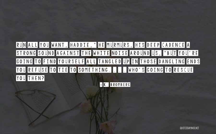 Haddie B Quotes By K. Bromberg Haddie B Quotes By K. Bromberg