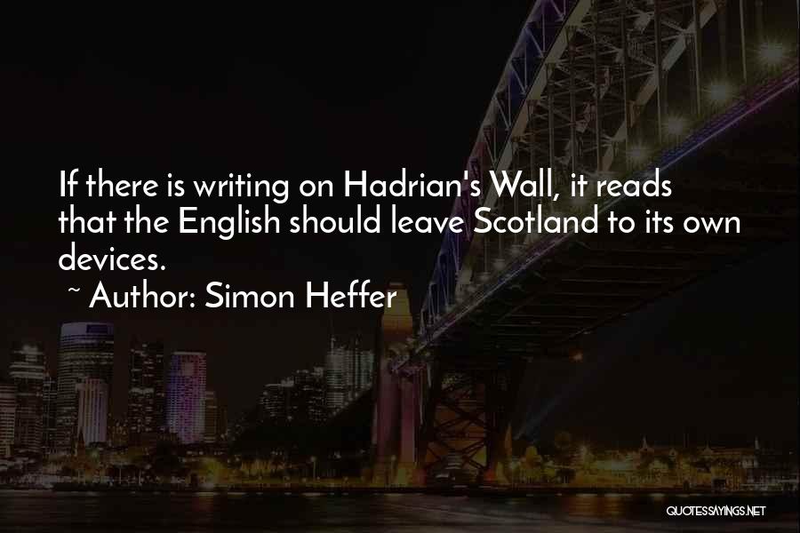 Hadrian Wall Quotes By Simon Heffer