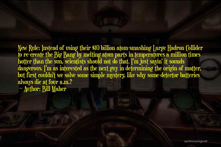 Hadron Collider Quotes By Bill Maher