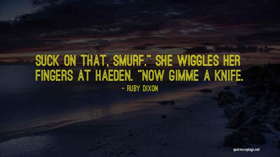 Haeden Quotes By Ruby Dixon Haeden Quotes By Ruby Dixon