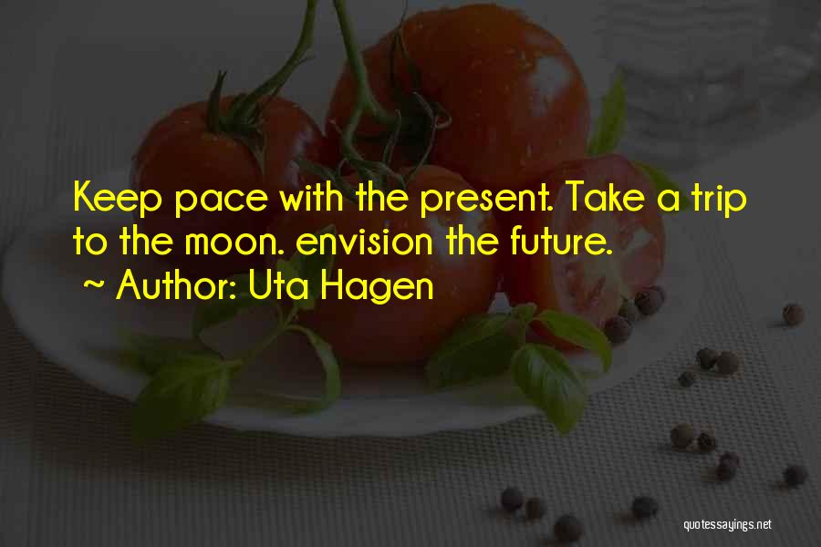 Hagen Quotes By Uta Hagen