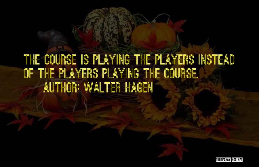 Hagen Quotes By Walter Hagen