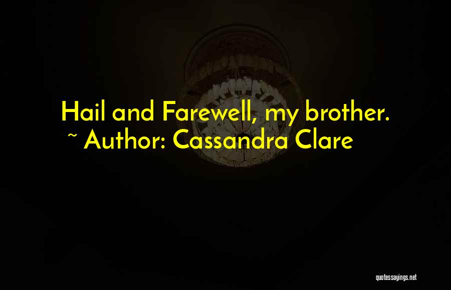 Hail And Farewell Quotes By Cassandra Clare