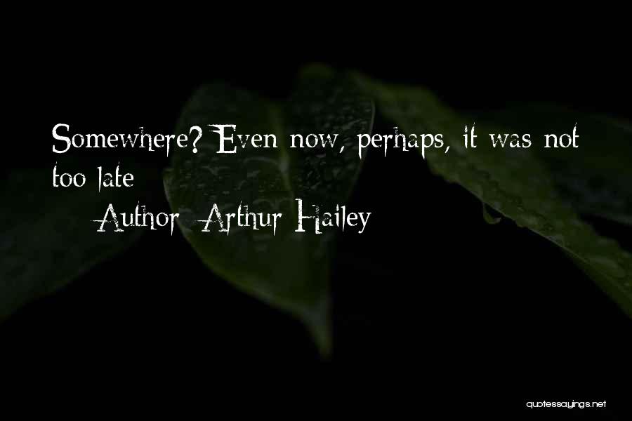 Hailey Quotes By Arthur Hailey