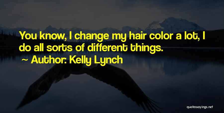 Hair Color Change Quotes By Kelly Lynch