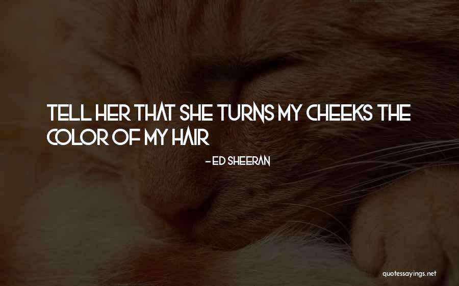 Hair Color Quotes By Ed Sheeran