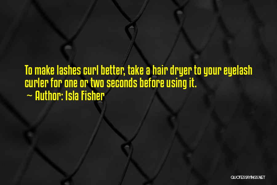 Hair Curler Quotes By Isla Fisher