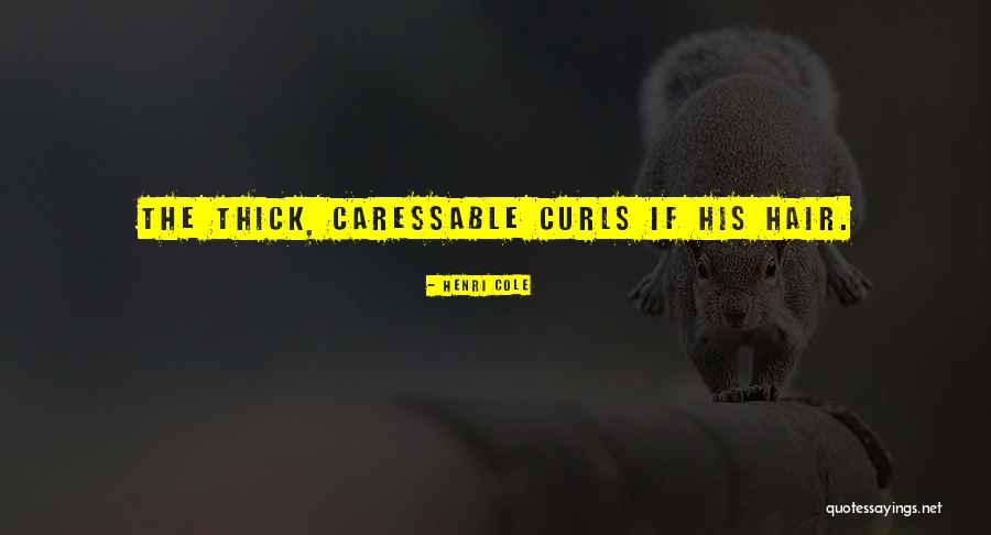 Hair Curls Quotes By Henri Cole Hair Curls Quotes By Henri Cole