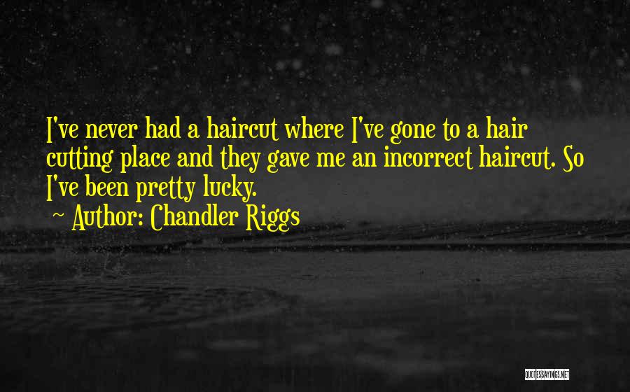 Hair Cutting Quotes By Chandler Riggs