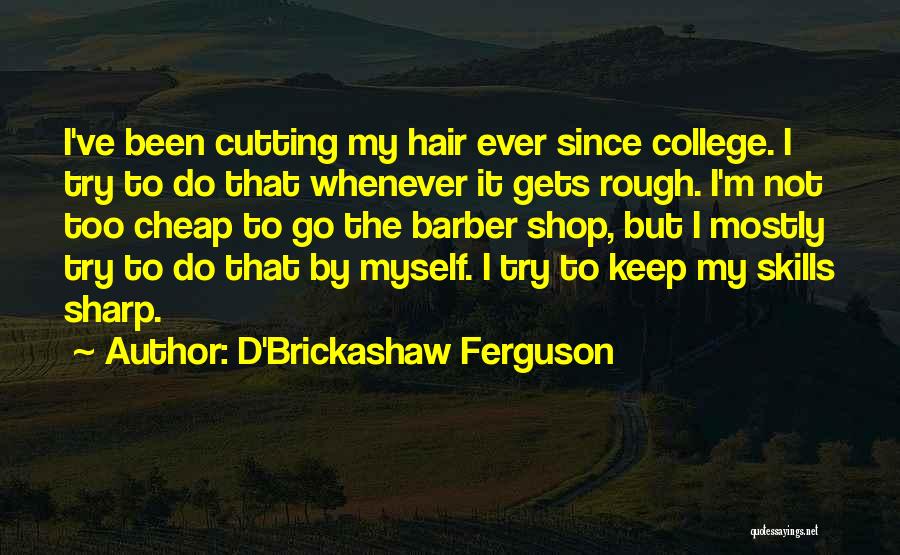 Hair Cutting Quotes By D'Brickashaw Ferguson