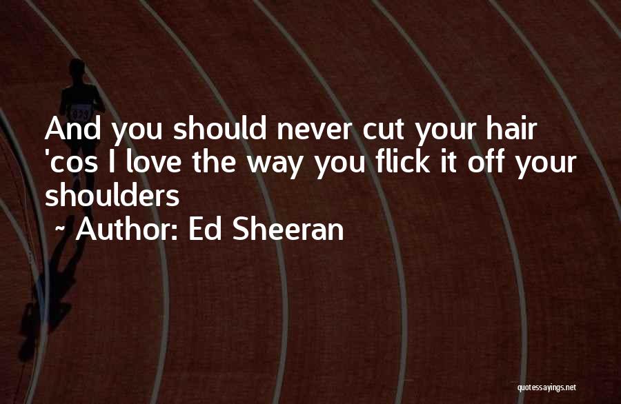 Hair Cutting Quotes By Ed Sheeran