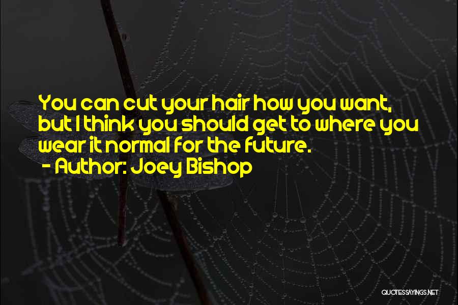 Hair Cutting Quotes By Joey Bishop