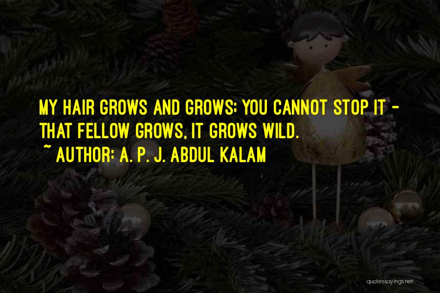 Hair Grows Quotes By A. P. J. Abdul Kalam