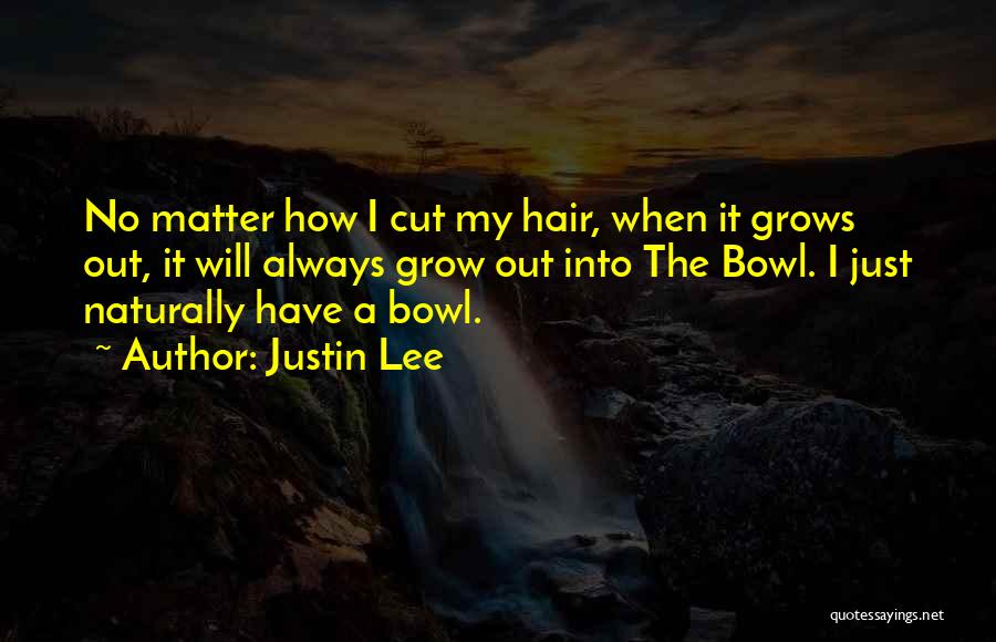 Hair Grows Quotes By Justin Lee