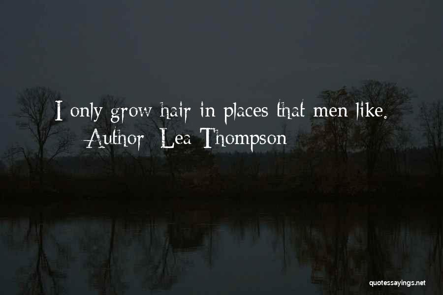 Hair Grows Quotes By Lea Thompson