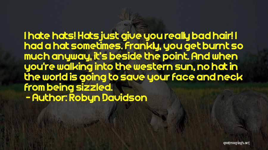 Hair In Your Face Quotes By Robyn Davidson