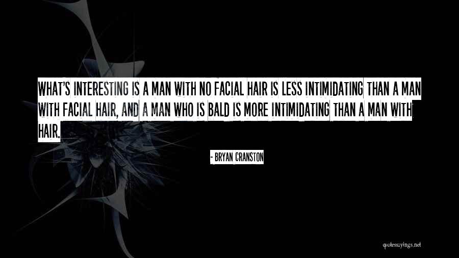 Hair Off Facial Hair Quotes By Bryan Cranston Hair Off Facial Hair Quotes By Bryan Cranston
