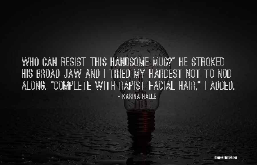 Hair Off Facial Hair Quotes By Karina Halle Hair Off Facial Hair Quotes By Karina Halle