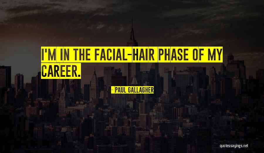 Hair Off Facial Hair Quotes By Paul Gallagher Hair Off Facial Hair Quotes By Paul Gallagher
