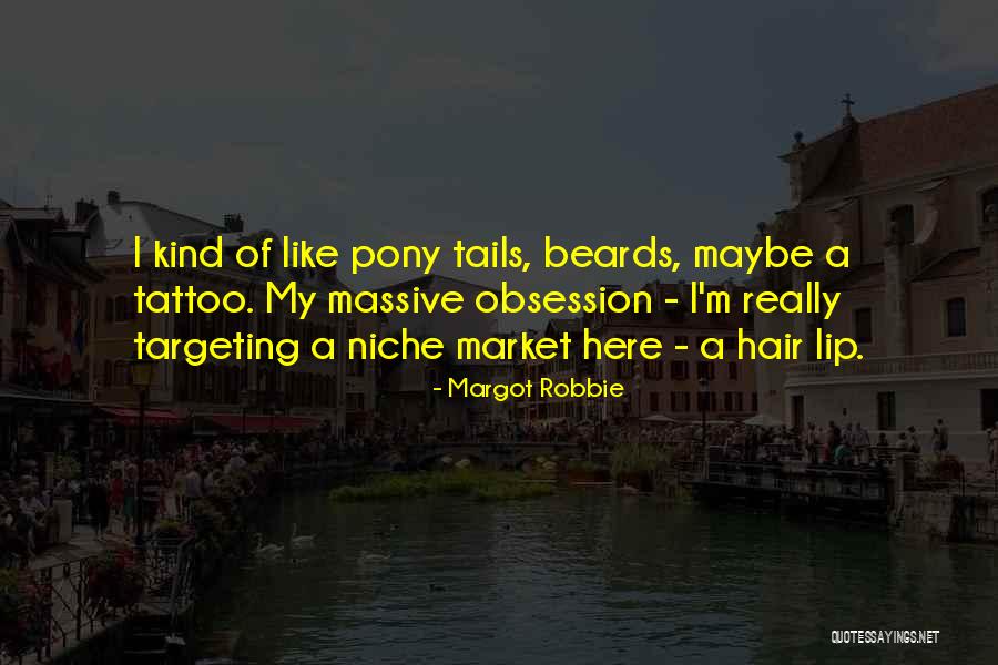 Hair Pony Quotes By Margot Robbie Hair Pony Quotes By Margot Robbie