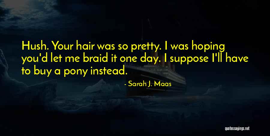 Hair Pony Quotes By Sarah J. Maas Hair Pony Quotes By Sarah J. Maas