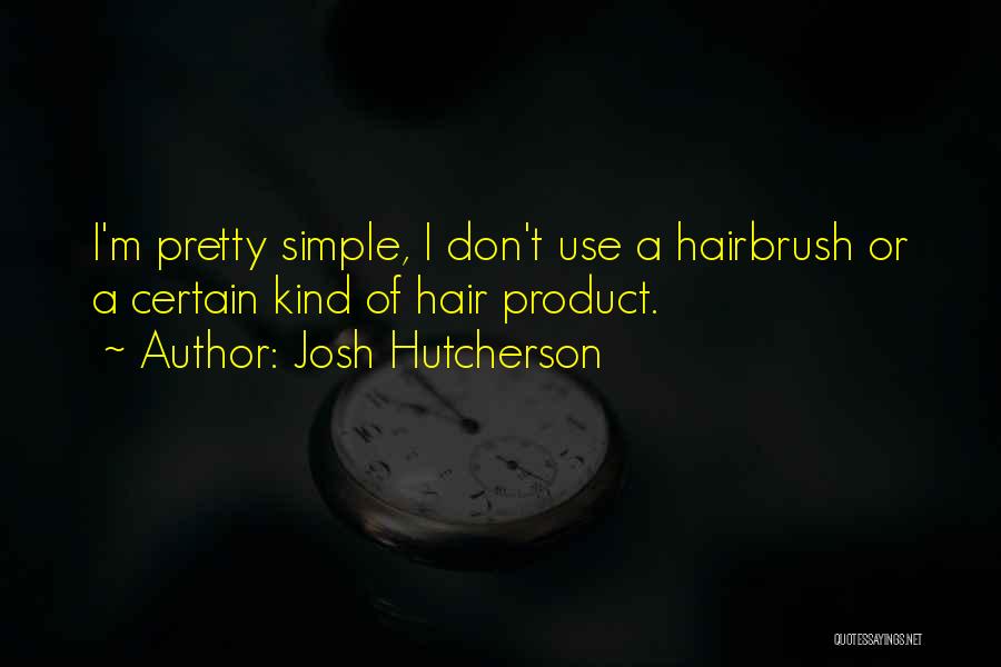Hair Product Quotes By Josh Hutcherson