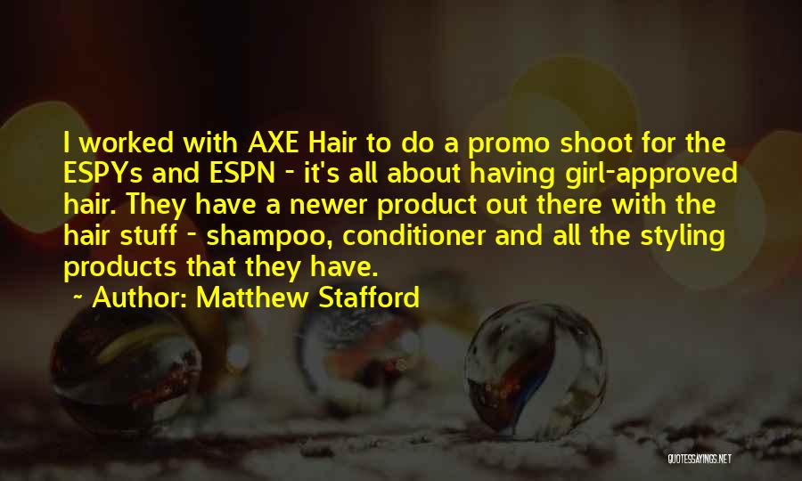 Hair Product Quotes By Matthew Stafford