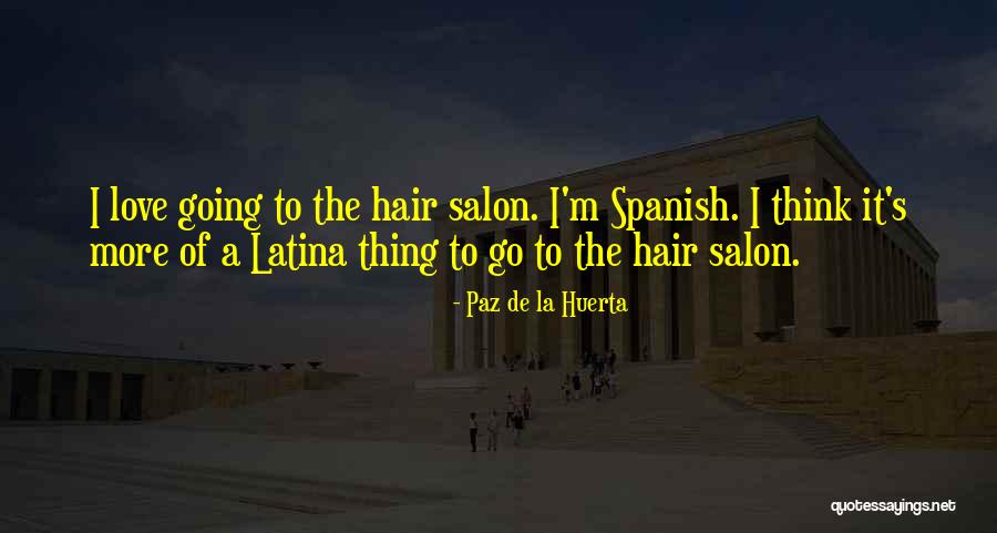 Hair Salon Quotes By Paz De La Huerta