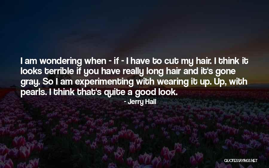 Hair So Long Quotes By Jerry Hall Hair So Long Quotes By Jerry Hall