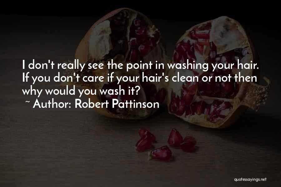 Hair Washing Quotes By Robert Pattinson