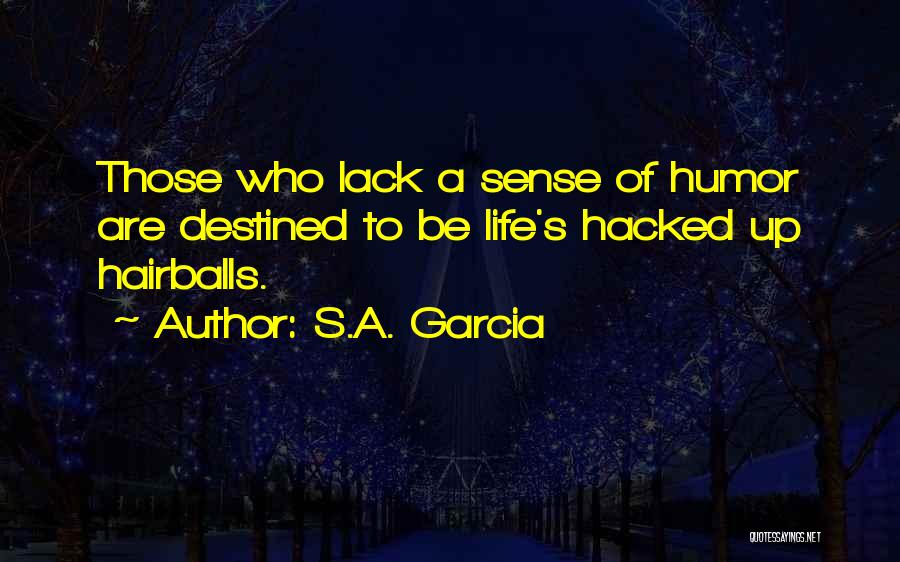 Hairballs Quotes By S.A. Garcia