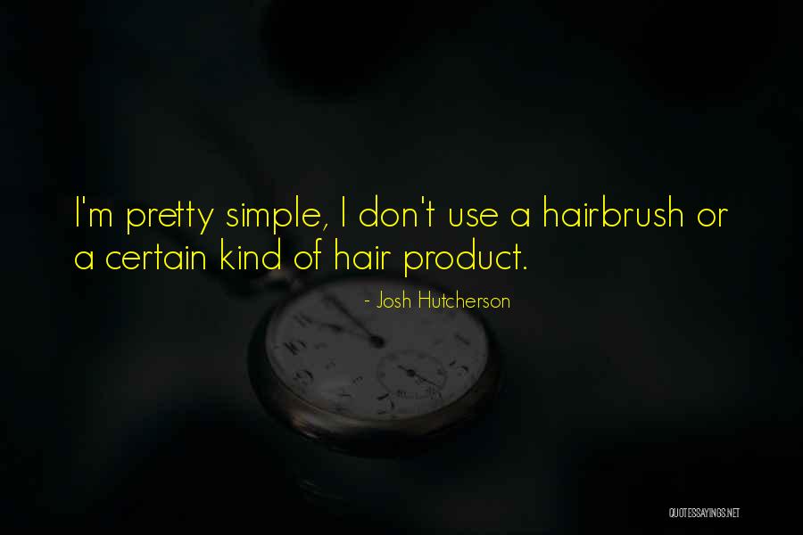 Hairbrush Quotes By Josh Hutcherson