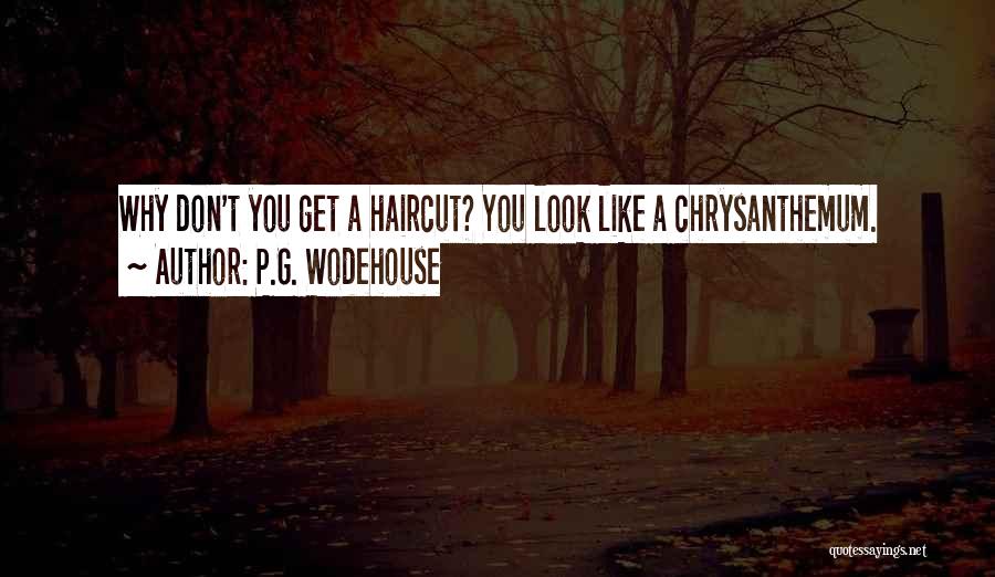 Haircut Quotes By P.G. Wodehouse Haircut Quotes By P.G. Wodehouse