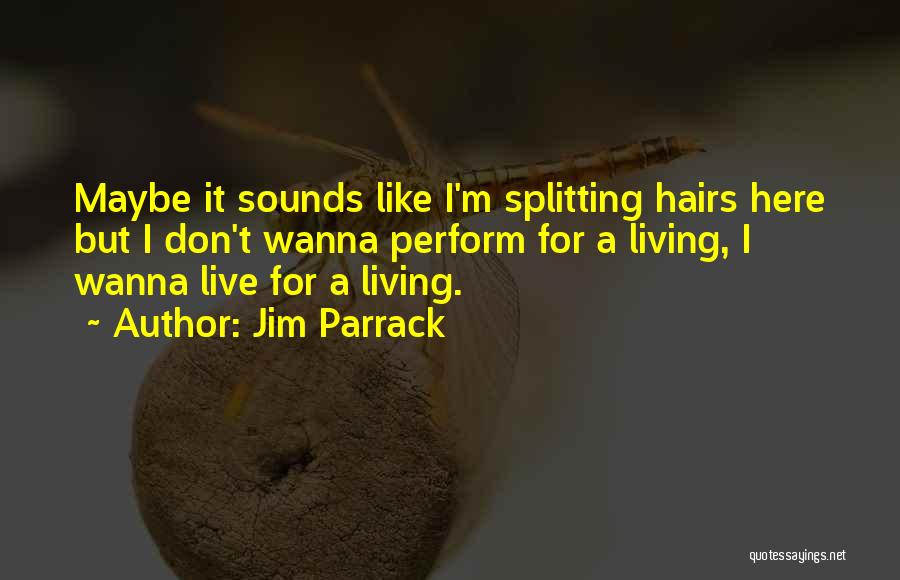Hairs Quotes By Jim Parrack
