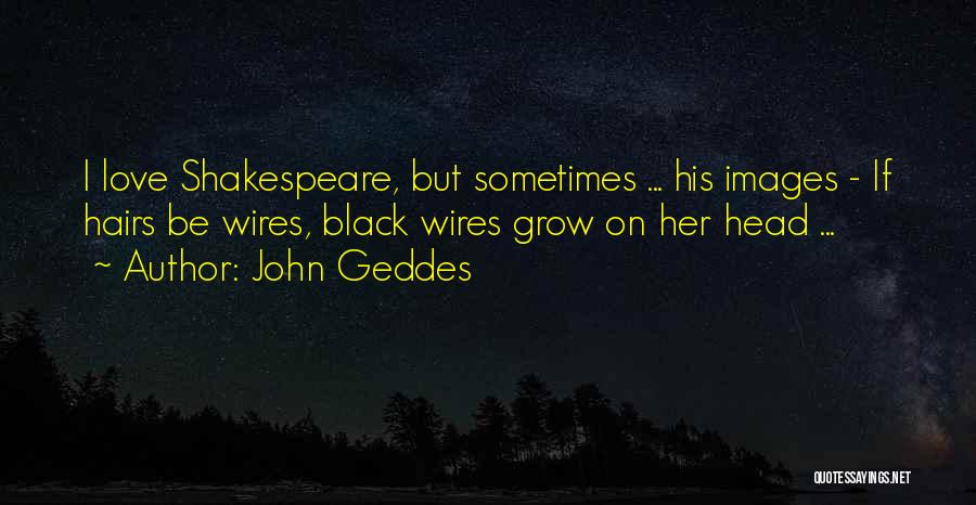 Hairs Quotes By John Geddes