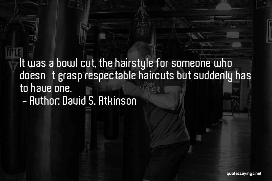 Hairstyle Quotes By David S. Atkinson