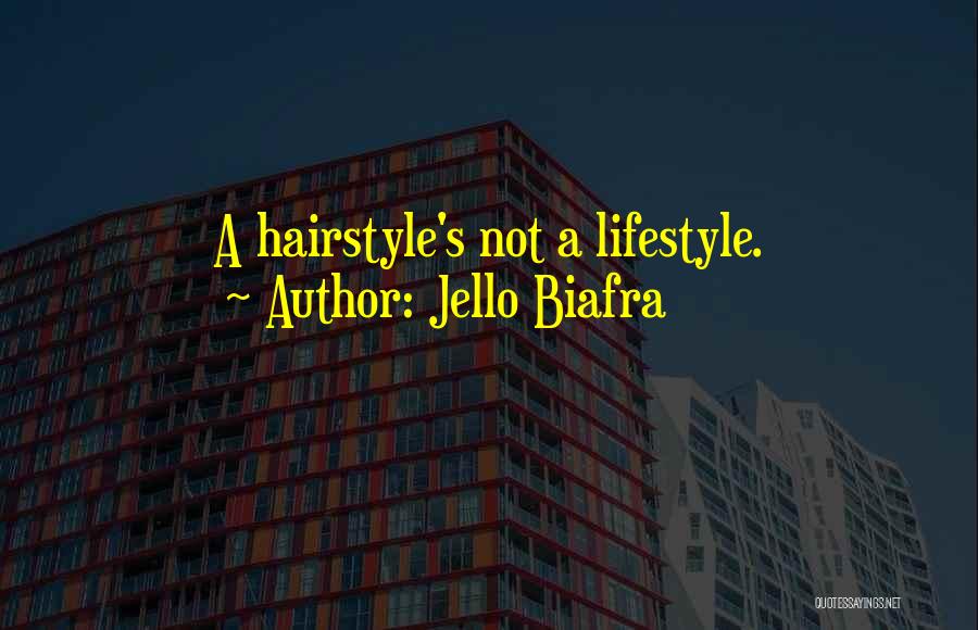 Hairstyle Quotes By Jello Biafra