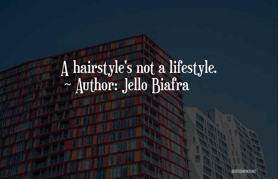 Hairstyles Quotes By Jello Biafra