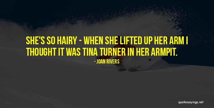 Hairy Armpits Quotes By Joan Rivers