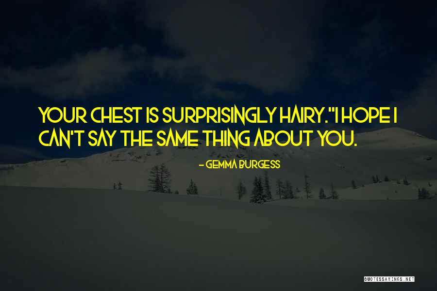 Hairy Chest Quotes By Gemma Burgess Hairy Chest Quotes By Gemma Burgess