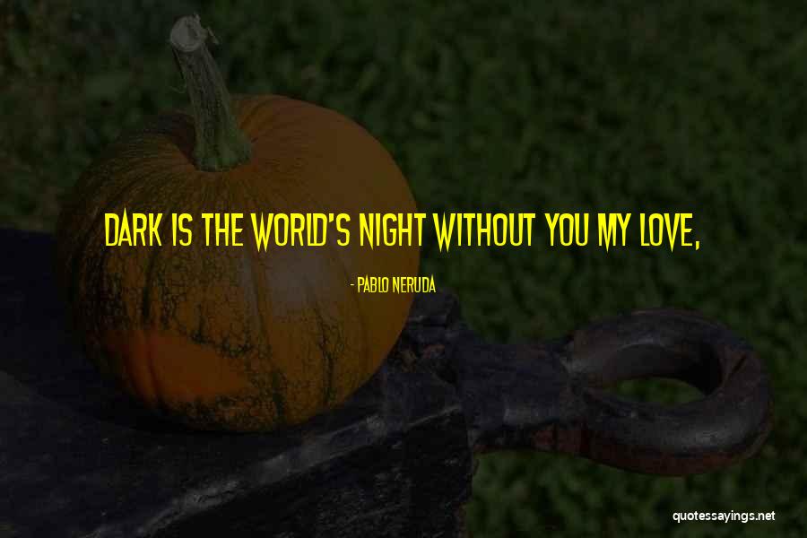 Hajia For Real Quotes By Pablo Neruda Hajia For Real Quotes By Pablo Neruda