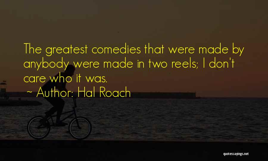 Hal Quotes By Hal Roach