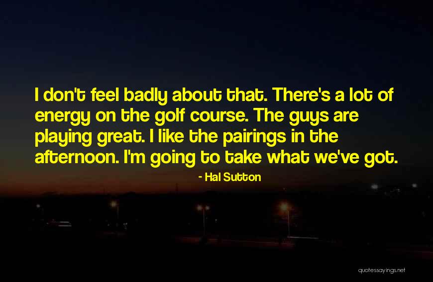 Hal Sutton Quotes 1144433 Hal Sutton Quotes 1144433