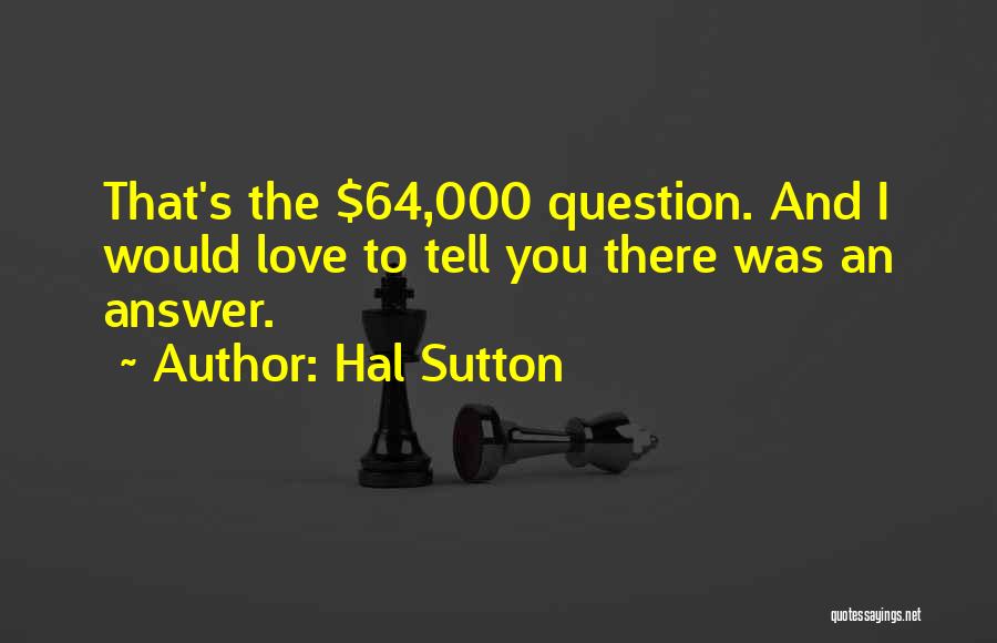 Hal Sutton Quotes 463083