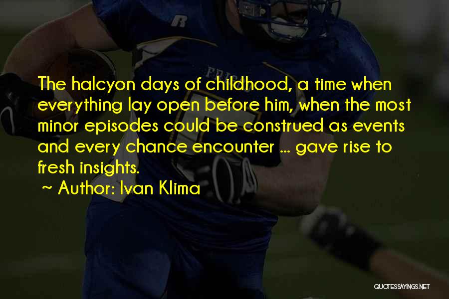 Halcyon Days Quotes By Ivan Klima