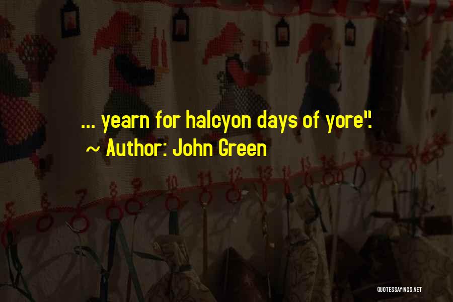 Halcyon Days Quotes By John Green