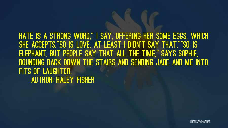 Haley Fisher Quotes 531869