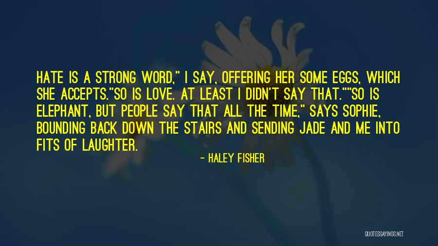 Haley Fisher Quotes 531869