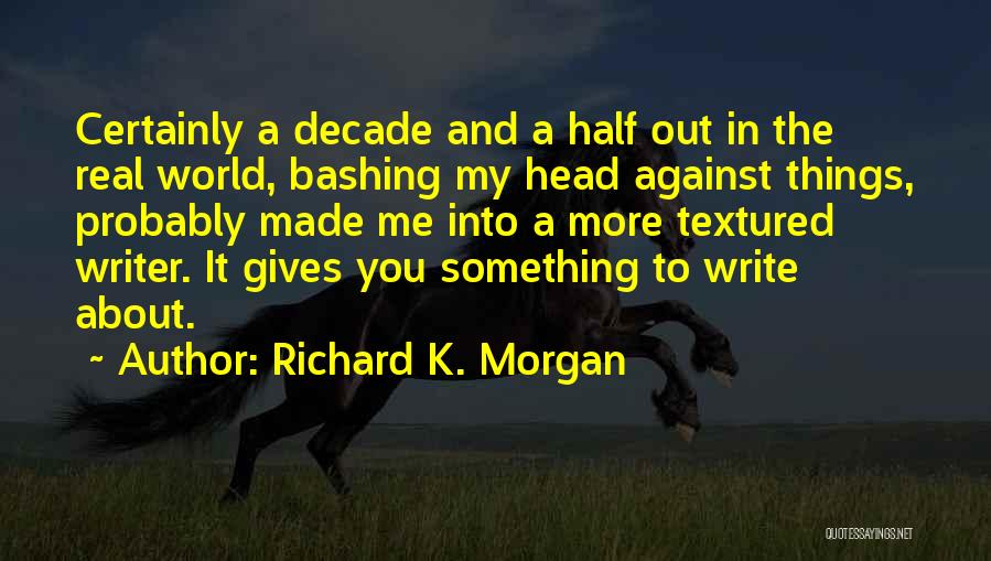 Half A Decade Quotes By Richard K. Morgan