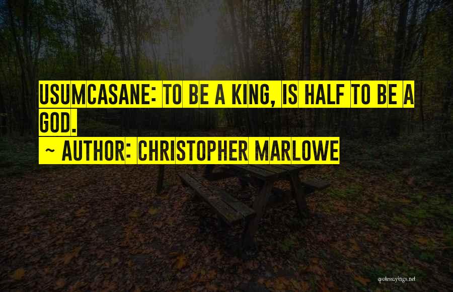 Half A King Quotes By Christopher Marlowe